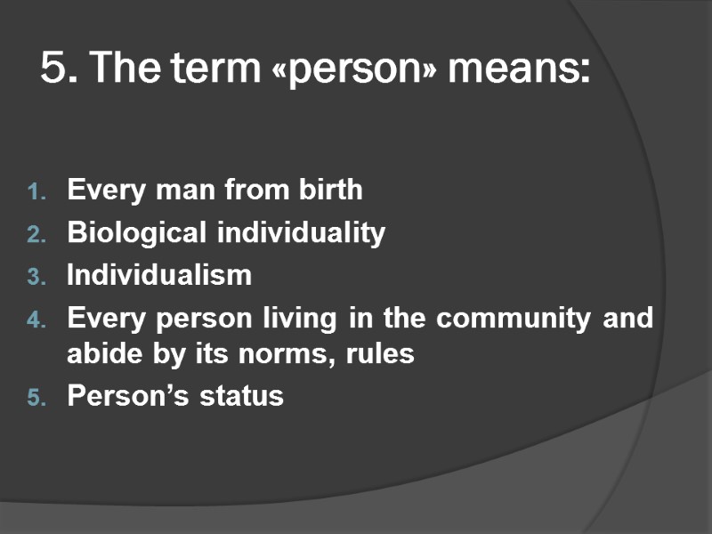 5. The term «person» means: Every man from birth Biological individuality Individualism  Every
